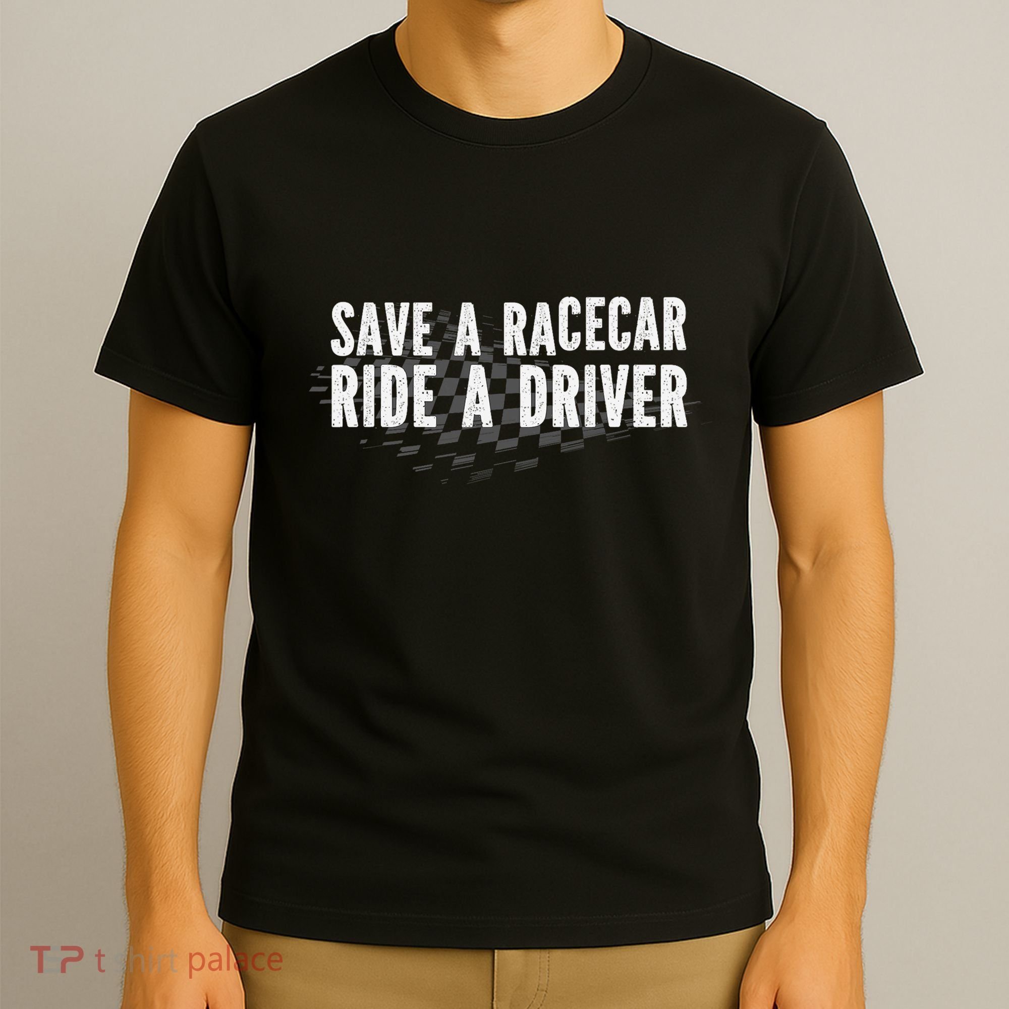 Save A Racecar Ride A Driver T-Shirt