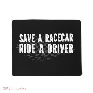 Save A Racecar Ride A Driver Mousepad