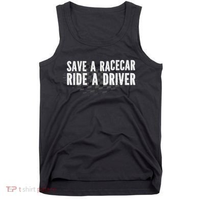 Save A Racecar Ride A Driver Tank Top