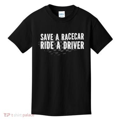 Save A Racecar Ride A Driver Kids T-Shirt