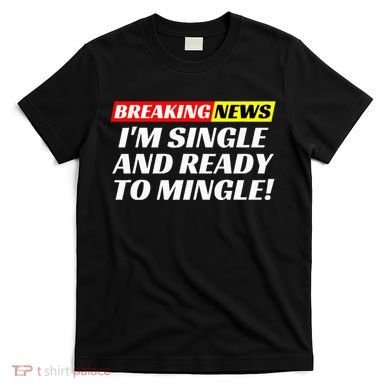 Single And Ready To Mingle Funny Sarcastic Breakup Divorce T-Shirt