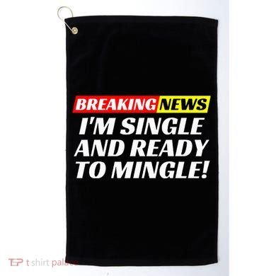 Single And Ready To Mingle Funny Sarcastic Breakup Divorce Golf Towel