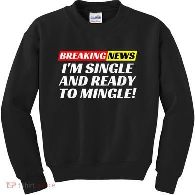 Single And Ready To Mingle Funny Sarcastic Breakup Divorce Kids Sweatshirt