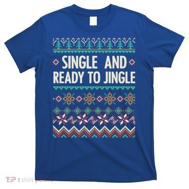 Single And Ready To Jingle Ugly Sweater Christmas Gift T-Shirt