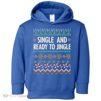 Single And Ready To Jingle Ugly Sweater Christmas Gift Toddler Hoodie