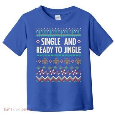 Single And Ready To Jingle Ugly Sweater Christmas Gift Toddler T-Shirt