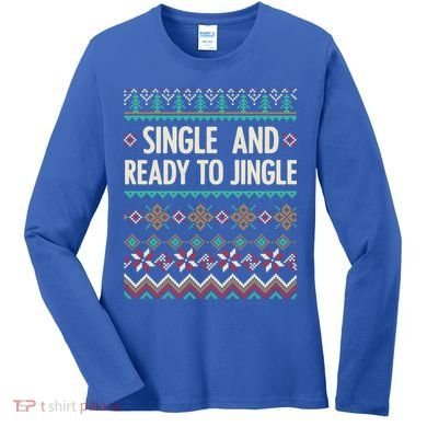 Single And Ready To Jingle Ugly Sweater Christmas Gift Women's Long Sleeve Shirt