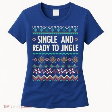 Single And Ready To Jingle Ugly Sweater Christmas Gift Women's T-Shirt