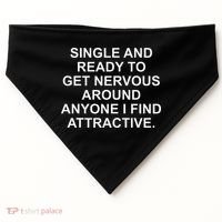 Single And Ready To Get Nervous Around Anyone Attractive USA-Made Doggie Bandana thumb 0