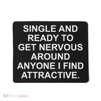 Single And Ready To Get Nervous Around Anyone Attractive Mousepad thumb 0