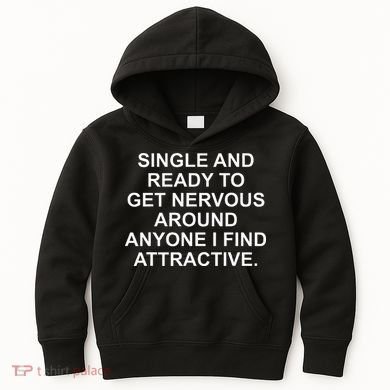 Single And Ready To Get Nervous Around Anyone Attractive Kids Hoodie