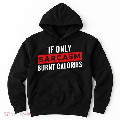 Sarcasm Burnt Calories Hoodie