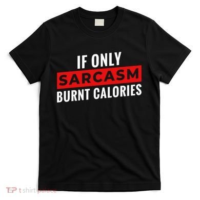 Sarcasm Burnt Calories T-Shirt