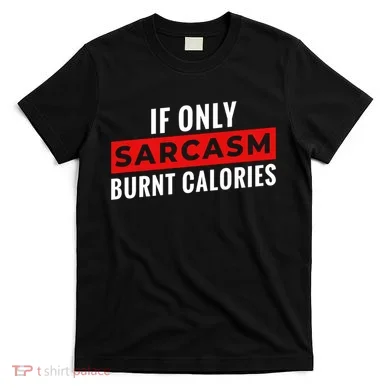 Sarcasm Burnt Calories T-Shirt