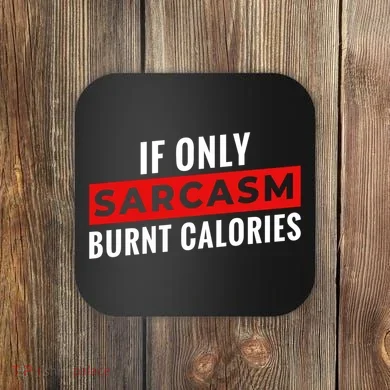 Sarcasm Burnt Calories Coaster