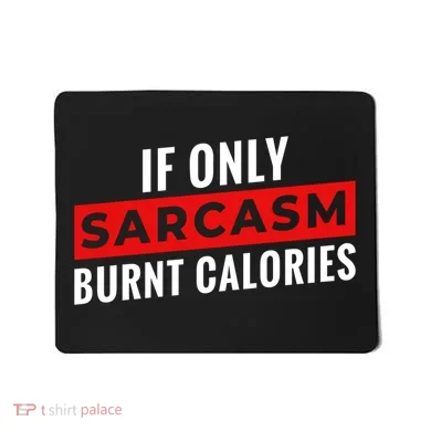 Sarcasm Burnt Calories Mousepad