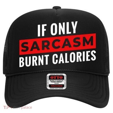 Sarcasm Burnt Calories Hat