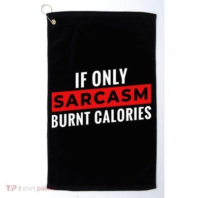Sarcasm Burnt Calories Golf Towel
