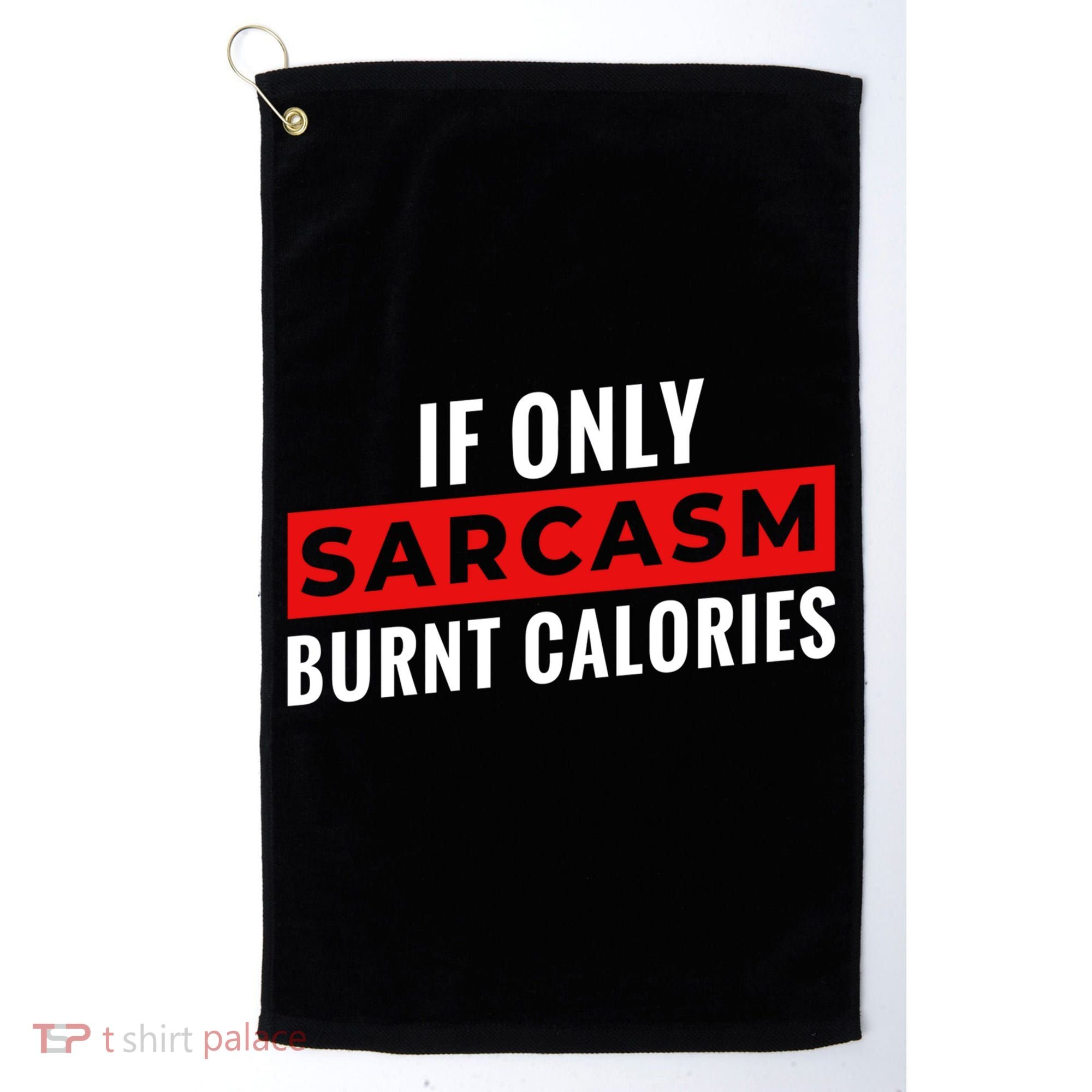 Sarcasm Burnt Calories Golf Towel
