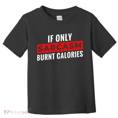 Sarcasm Burnt Calories Toddler T-Shirt