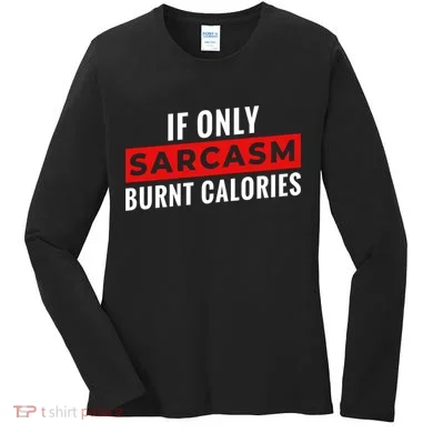 Sarcasm Burnt Calories Women's Long Sleeve Shirt