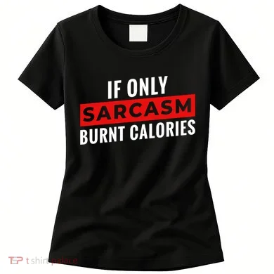 Sarcasm Burnt Calories Women's T-Shirt