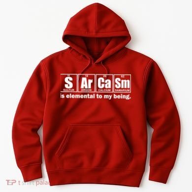 Sarcasm Is Elemental To My Being Hoodie