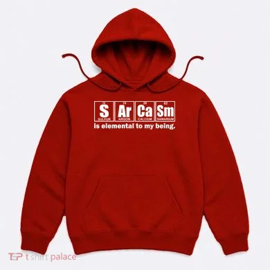 Sarcasm Is Elemental To My Being Hoodie