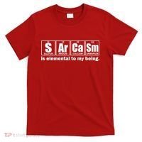 Sarcasm Is Elemental To My Being T-Shirt thumb 0