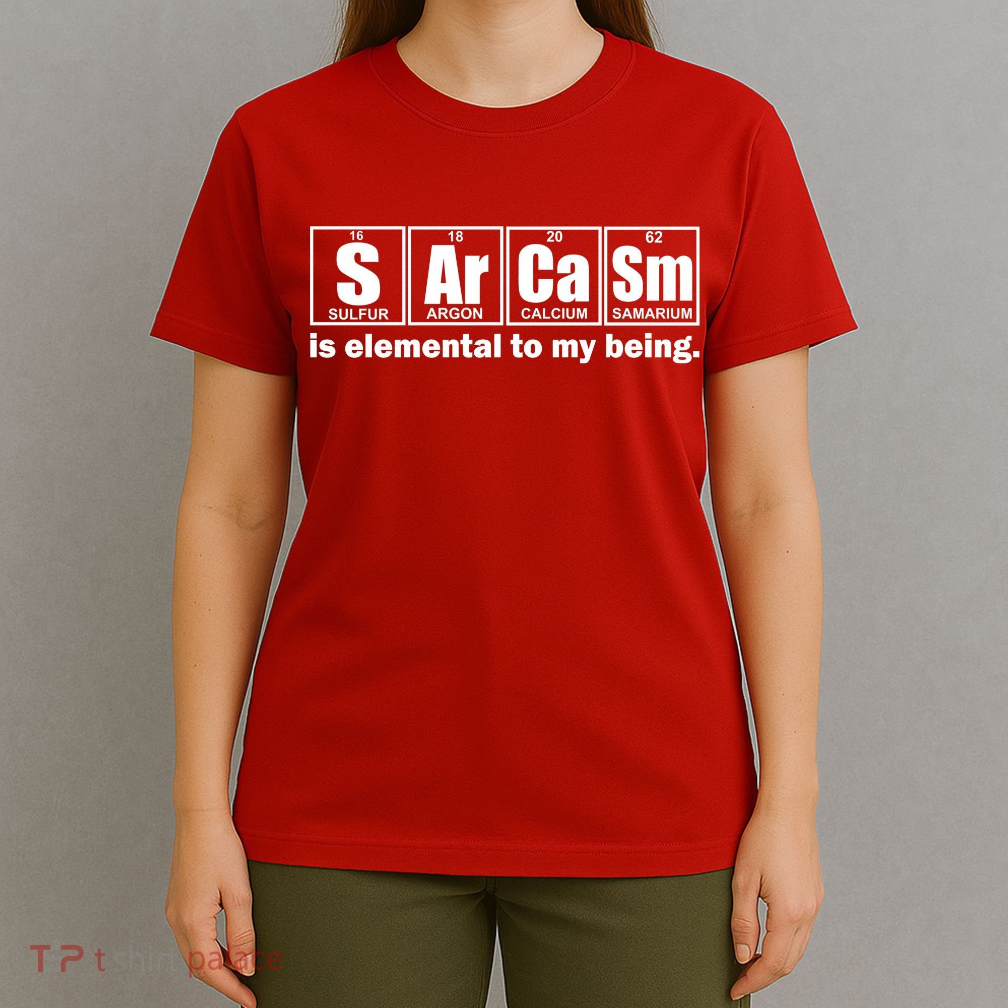 Sarcasm Is Elemental To My Being T-Shirt
