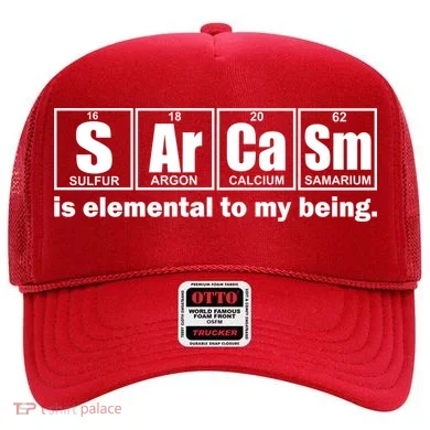 Sarcasm Is Elemental To My Being Hat