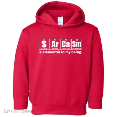 Sarcasm Is Elemental To My Being Toddler Hoodie