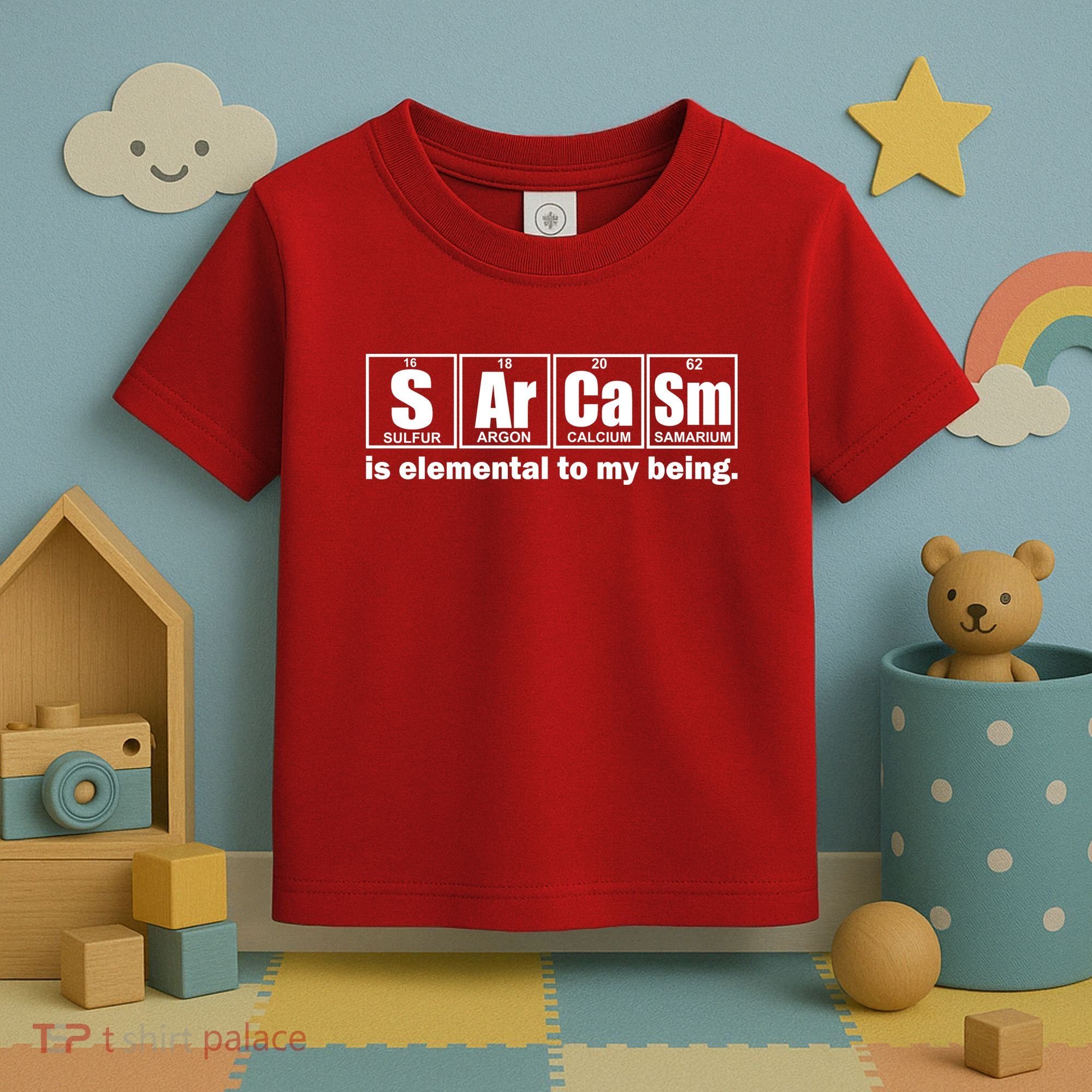Sarcasm Is Elemental To My Being Toddler T-Shirt