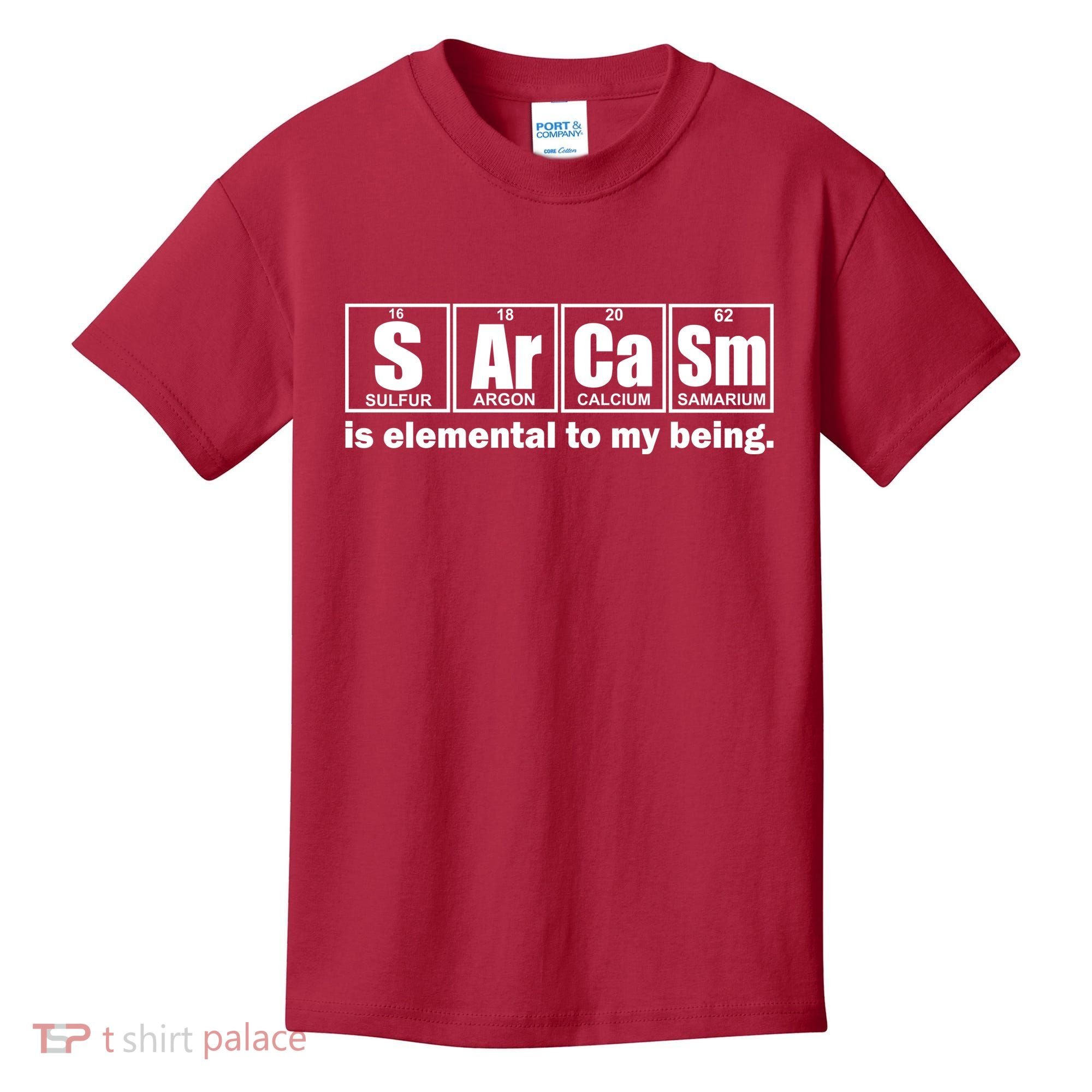 Sarcasm Is Elemental To My Being Kids T-Shirt