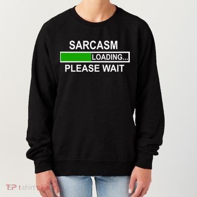 Sarcasm Loading Please Wait Women's Sweatshirt