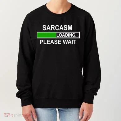 Sarcasm Loading Please Wait Women's Sweatshirt