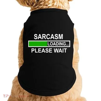 Sarcasm Loading Please Wait Doggie Tank