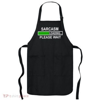 Sarcasm Loading Please Wait Apron