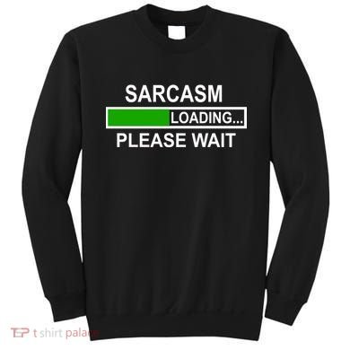 Sarcasm Loading Please Wait Sweatshirt