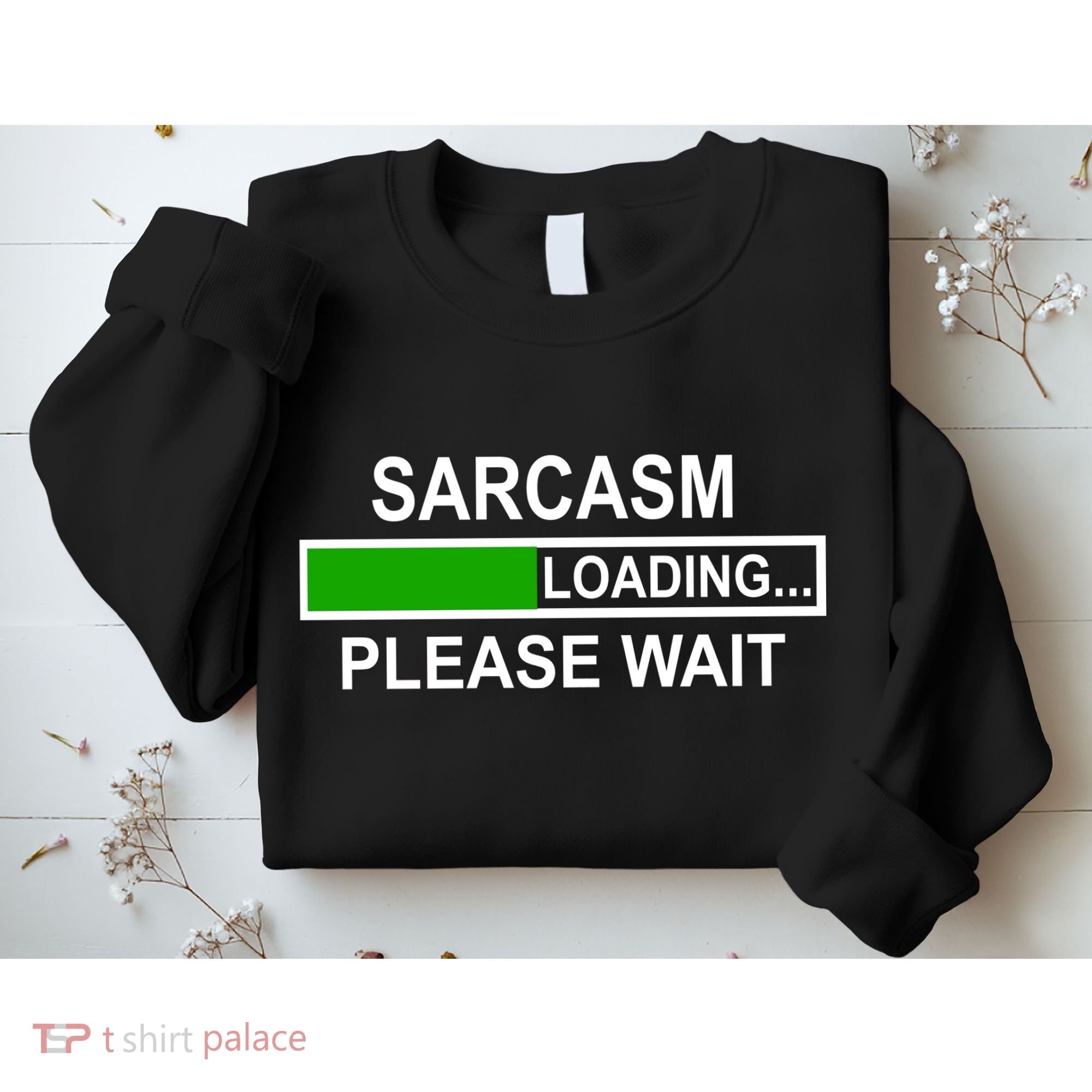 Sarcasm Loading Please Wait Sweatshirt