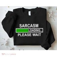 Sarcasm Loading Please Wait Sweatshirt thumb 2