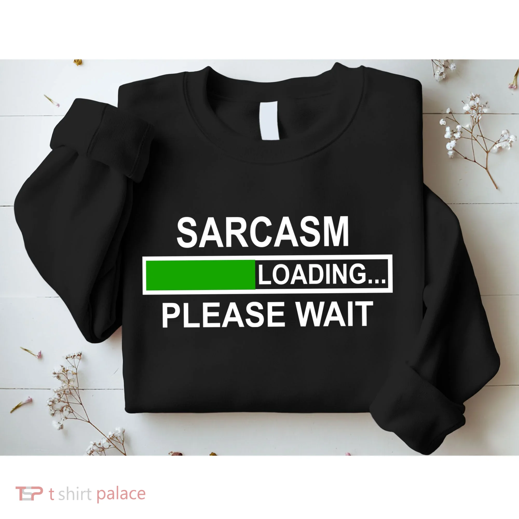 Sarcasm Loading Please Wait Sweatshirt