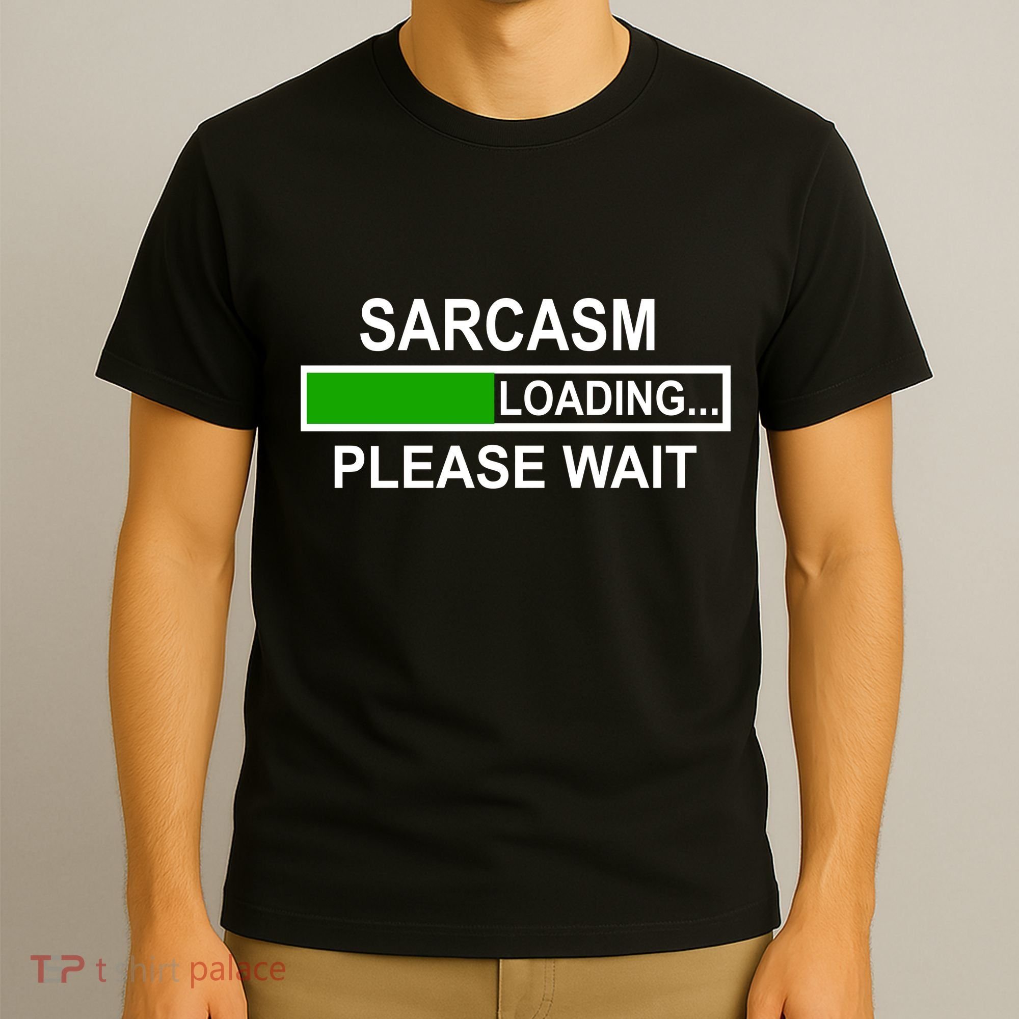 Sarcasm Loading Please Wait T-Shirt