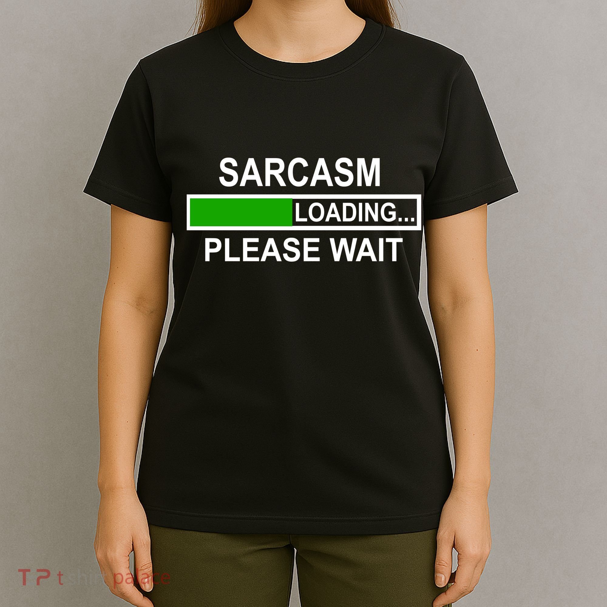 Sarcasm Loading Please Wait T-Shirt