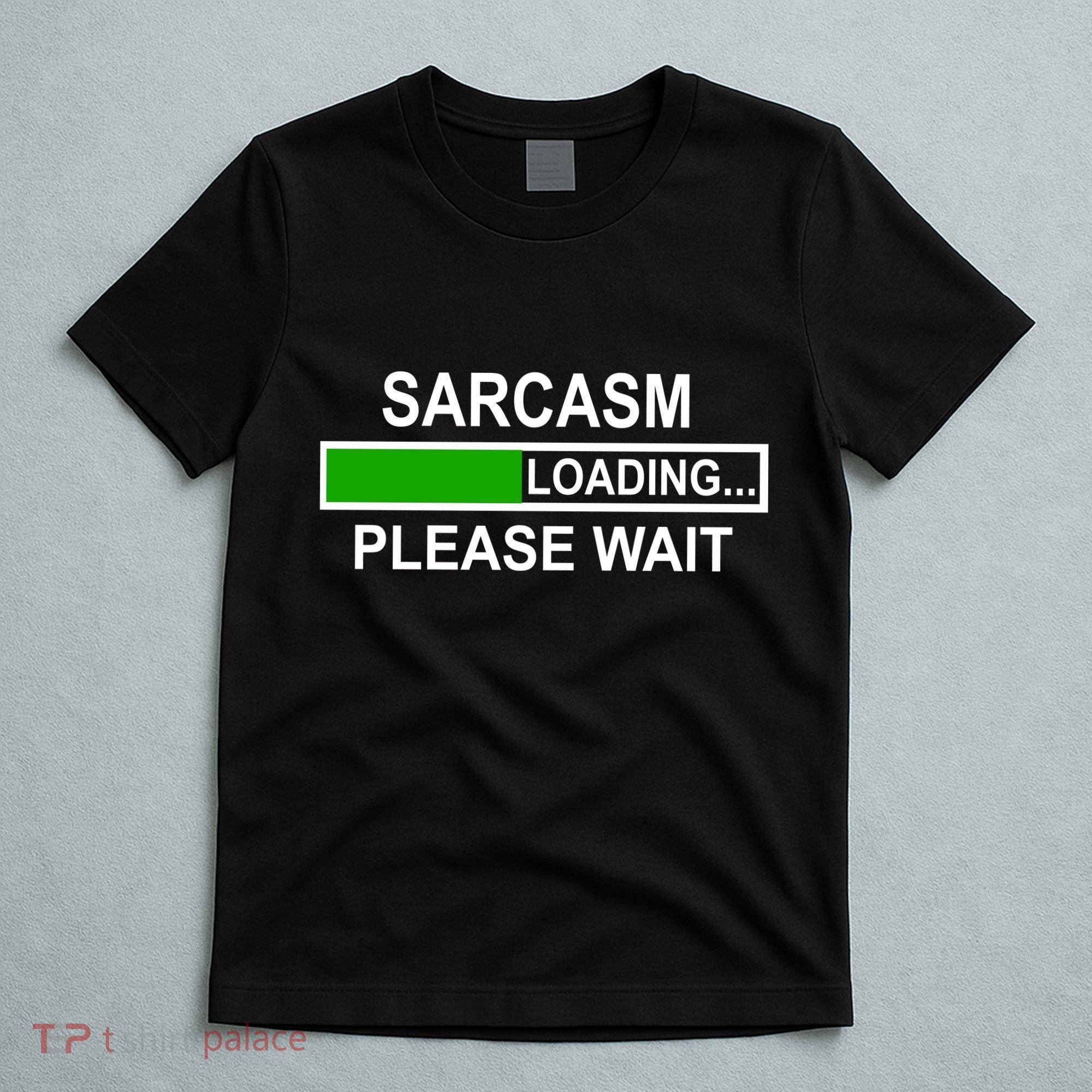 Sarcasm Loading Please Wait T-Shirt