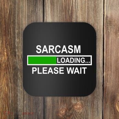 Sarcasm Loading Please Wait Coaster