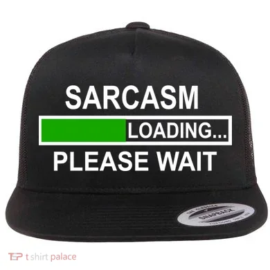 Sarcasm Loading Please Wait Flat Bill Trucker Hat