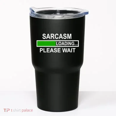 Sarcasm Loading Please Wait Tumbler