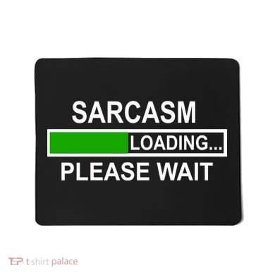 Sarcasm Loading Please Wait Mousepad