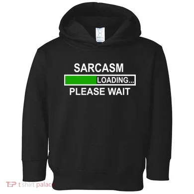 Sarcasm Loading Please Wait Toddler Hoodie